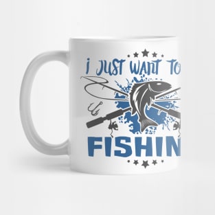 I Just Want To Go Fishing Mug